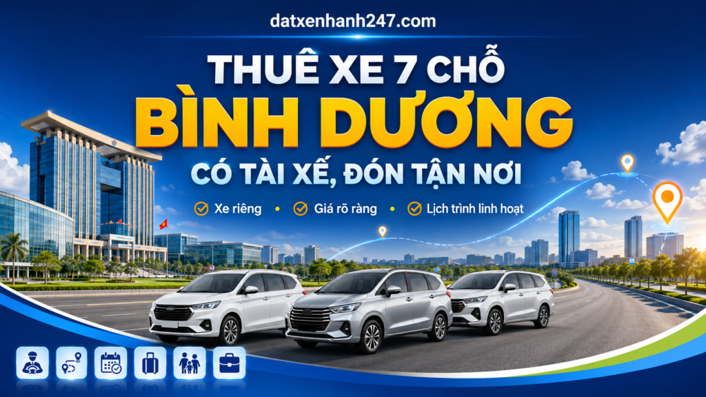Dịch vụ thuê xe 7 chỗ Bình Dương có tài xế, xe riêng, đón tận nơi, phù hợp gia đình, nhóm khách và khách công tác.