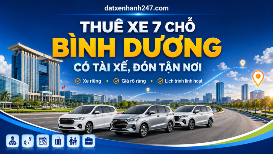 Dịch vụ thuê xe 7 chỗ Bình Dương có tài xế, xe riêng, đón tận nơi, phù hợp gia đình, nhóm khách và khách công tác.