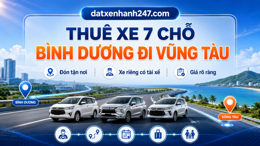 Dịch vụ thuê xe 7 chỗ Bình Dương đi Vũng Tàu, xe riêng có tài xế, đón tận nơi.
